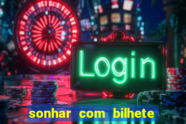 sonhar com bilhete de loteria livro dos sonhos